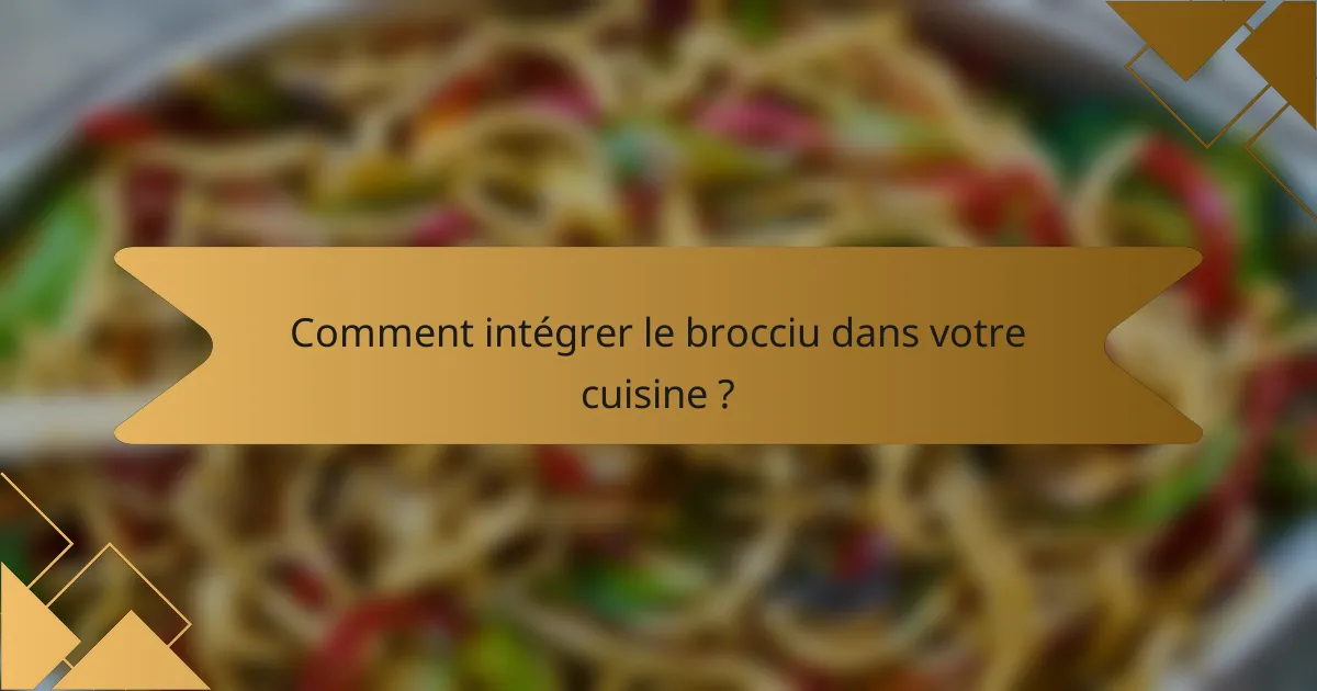 Comment intégrer le brocciu dans votre cuisine ?