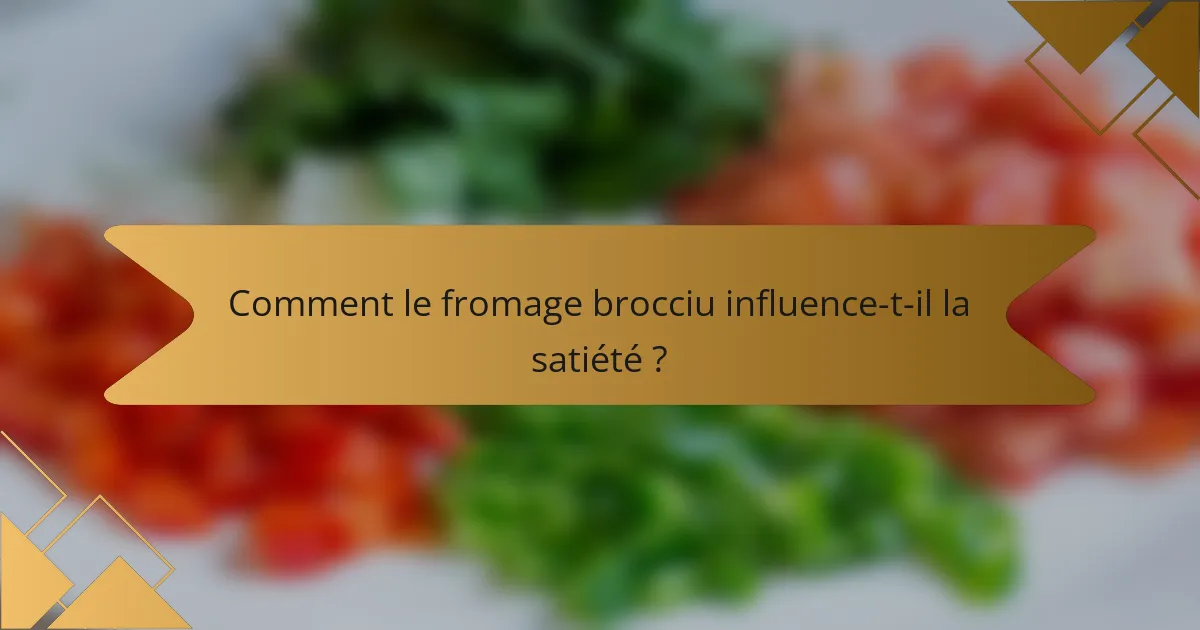 Comment le fromage brocciu influence-t-il la satiété ?