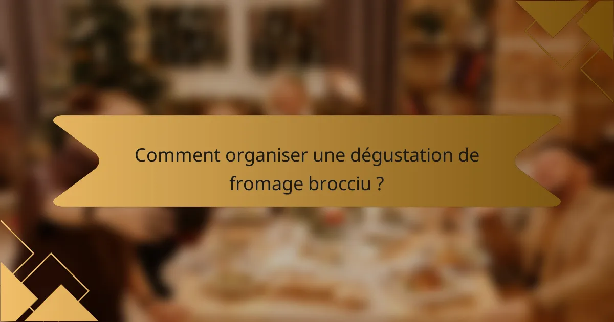 Comment organiser une dégustation de fromage brocciu ?