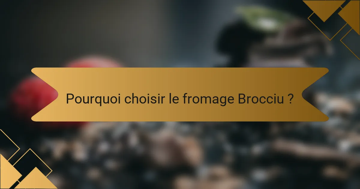 Pourquoi choisir le fromage Brocciu ?