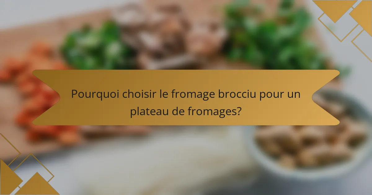 Pourquoi choisir le fromage brocciu pour un plateau de fromages?