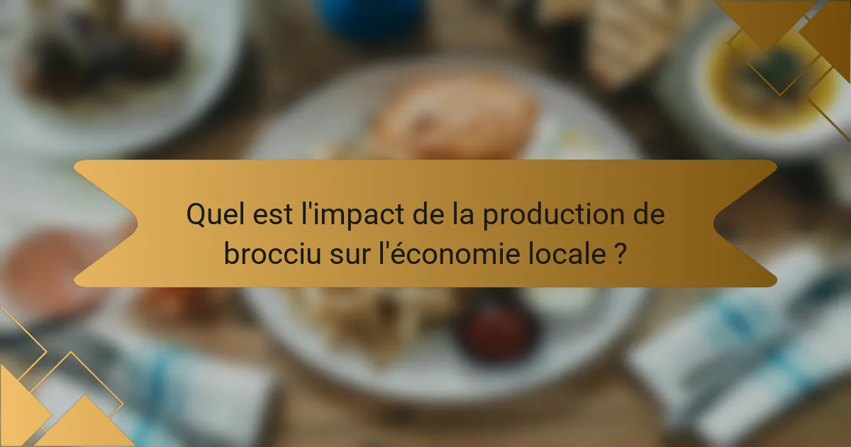 Quel est l'impact de la production de brocciu sur l'économie locale ?