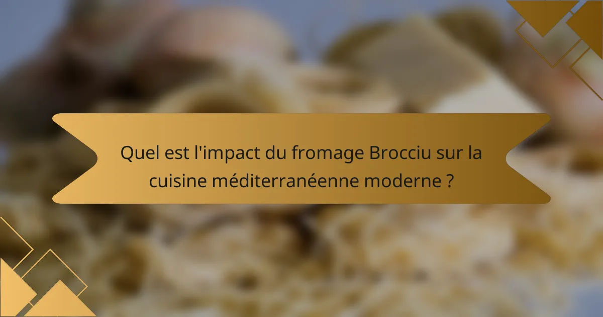 Quel est l'impact du fromage Brocciu sur la cuisine méditerranéenne moderne ?