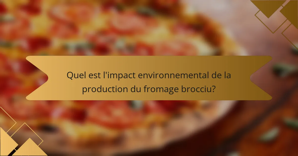 Quel est l'impact environnemental de la production du fromage brocciu?