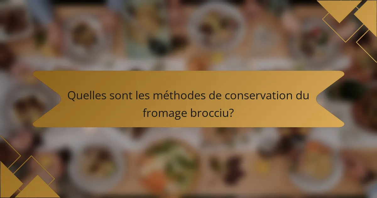 Quelles sont les méthodes de conservation du fromage brocciu?