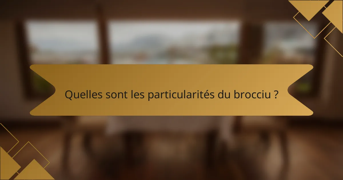 Quelles sont les particularités du brocciu ?