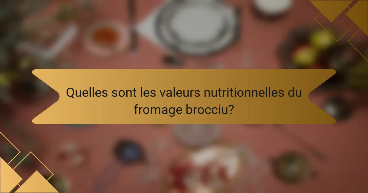 Quelles sont les valeurs nutritionnelles du fromage brocciu?