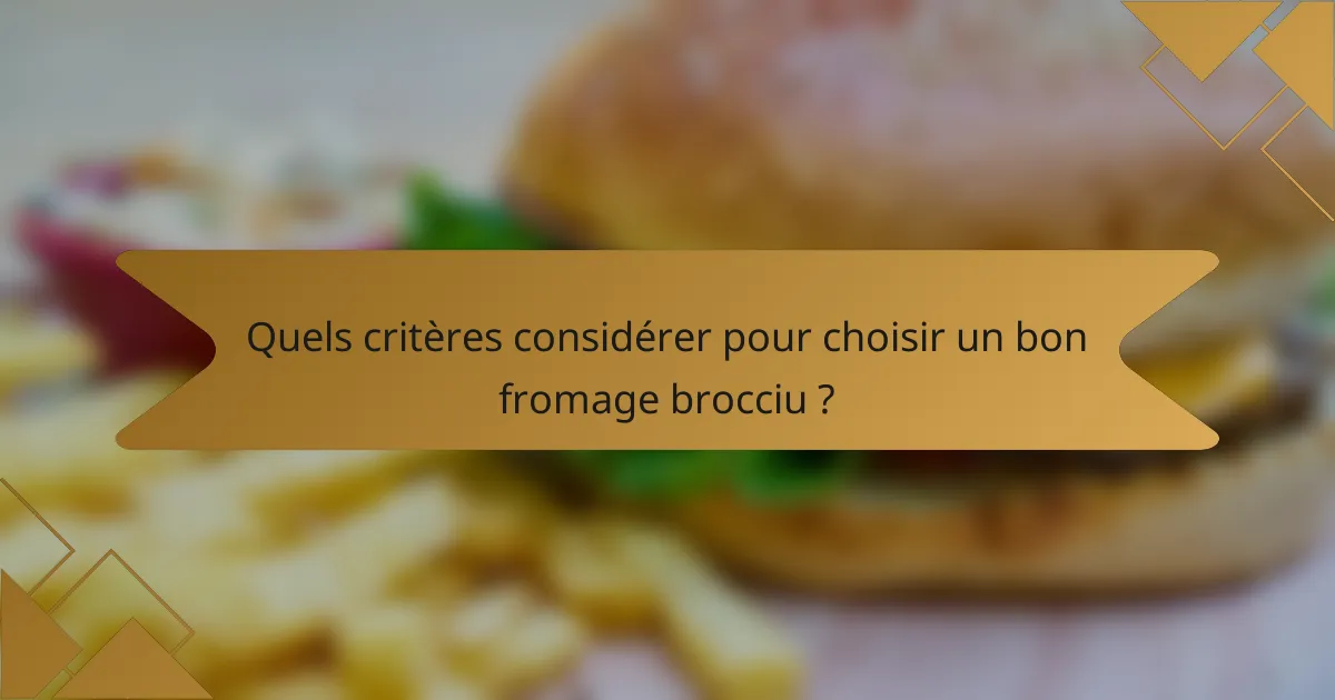 Quels critères considérer pour choisir un bon fromage brocciu ?