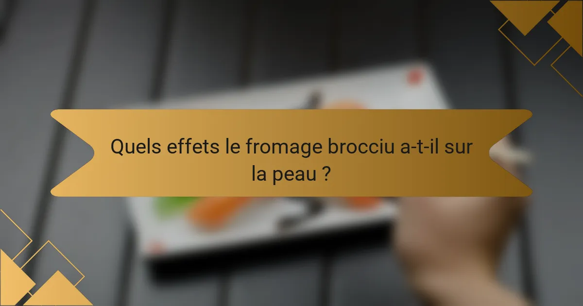 Quels effets le fromage brocciu a-t-il sur la peau ?