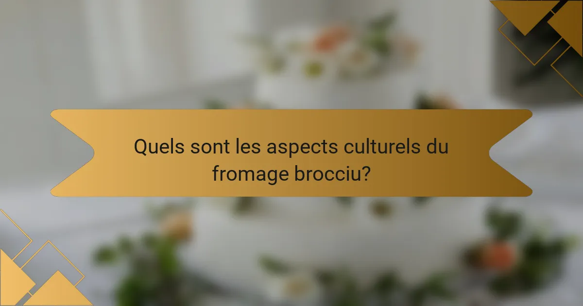 Quels sont les aspects culturels du fromage brocciu?