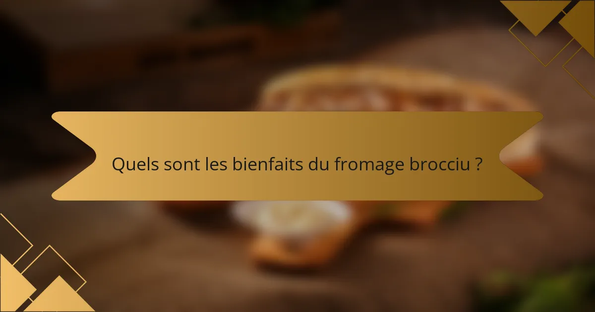 Quels sont les bienfaits du fromage brocciu ?