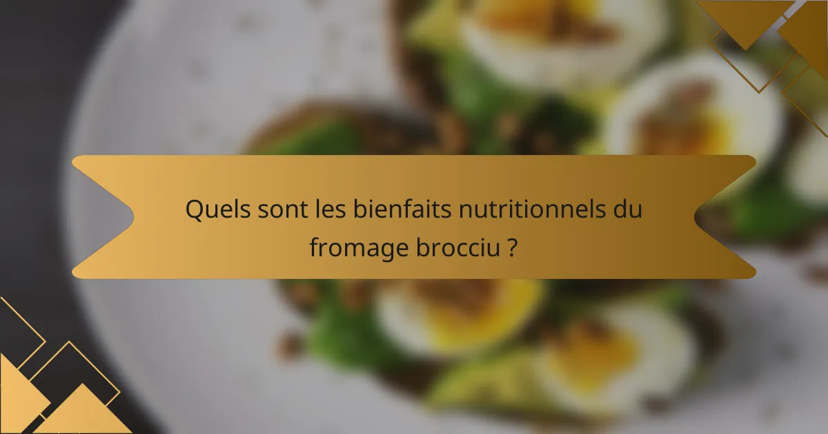 Quels sont les bienfaits nutritionnels du Fromage Brocciu?