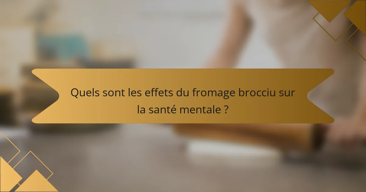 Quels sont les effets du fromage brocciu sur la santé mentale ?