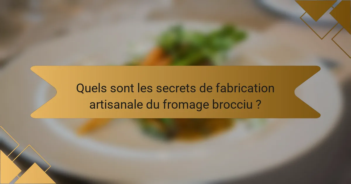 Quels sont les secrets de fabrication artisanale du fromage brocciu ?