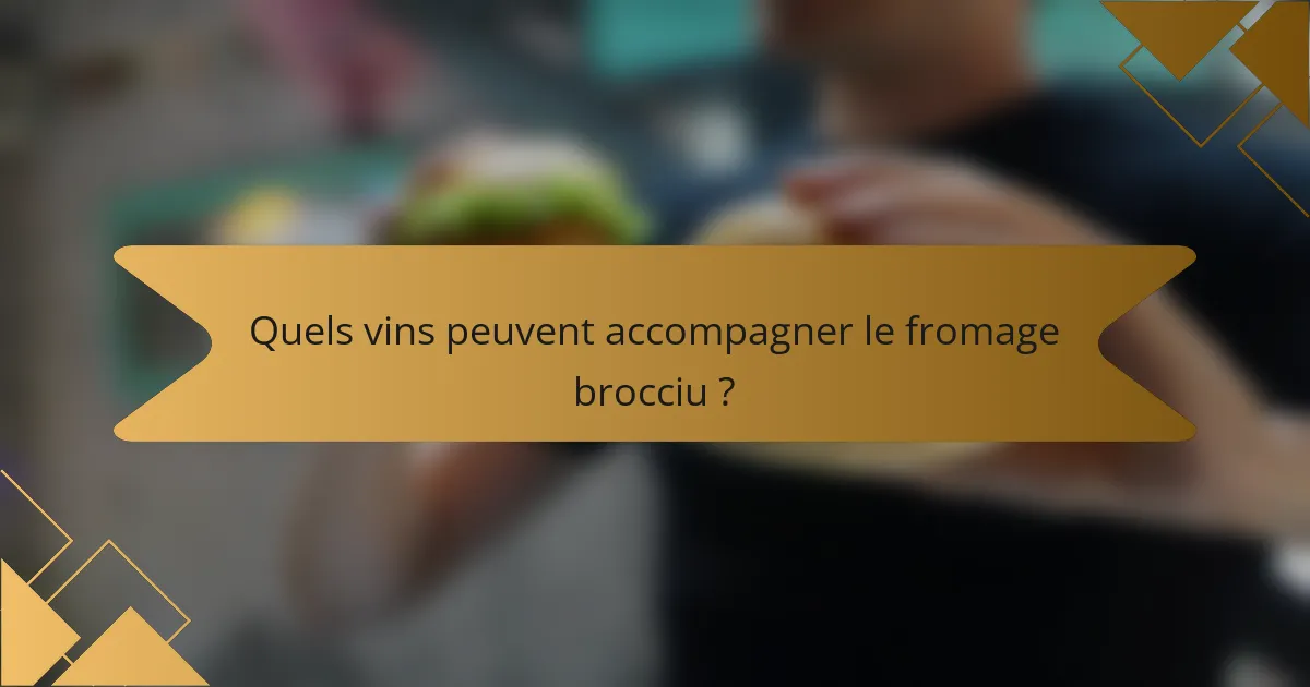 Quels vins peuvent accompagner le fromage brocciu ?
