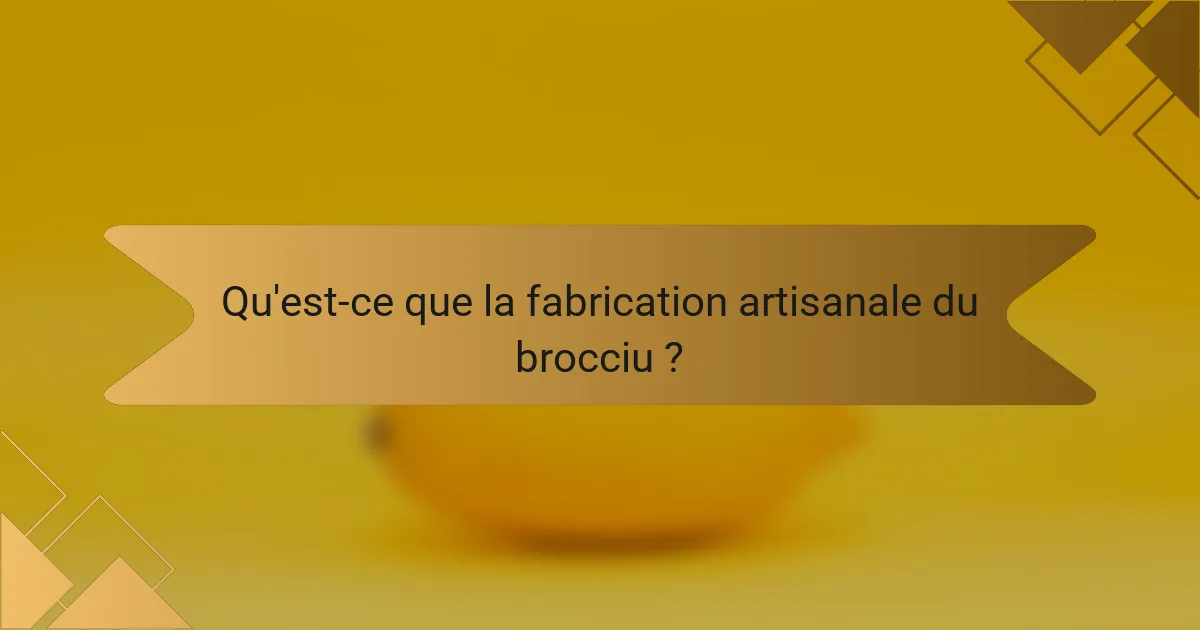 Qu'est-ce que la fabrication artisanale du brocciu ?