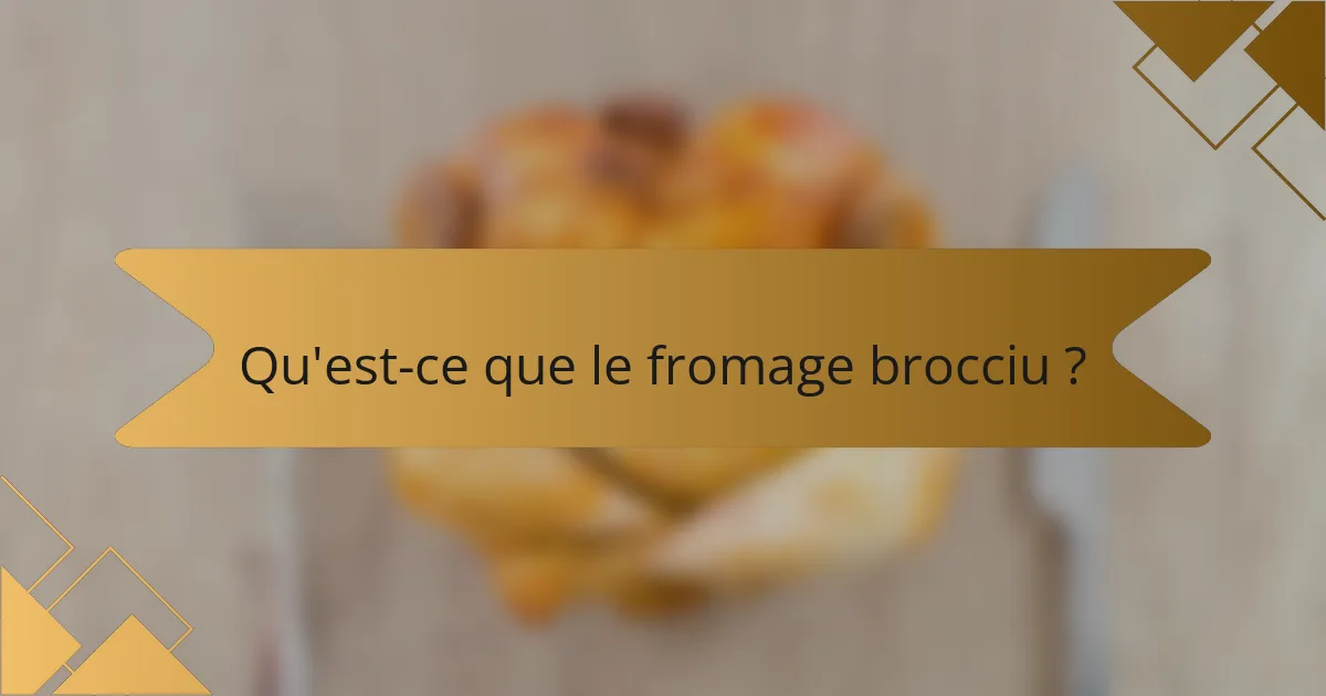 Qu'est-ce que le fromage brocciu ?