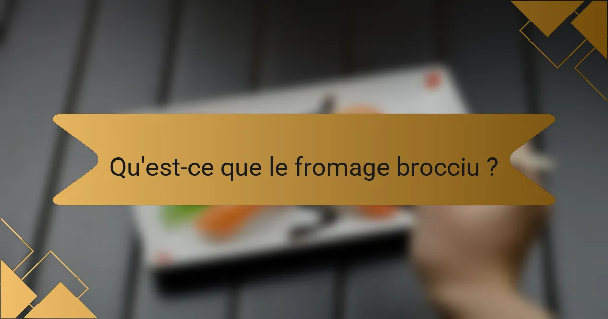Qu'est-ce que le fromage brocciu ?